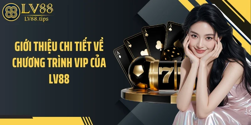 VIP LV88 Giới thiệu chi tiết về chương trình VIP của LV88