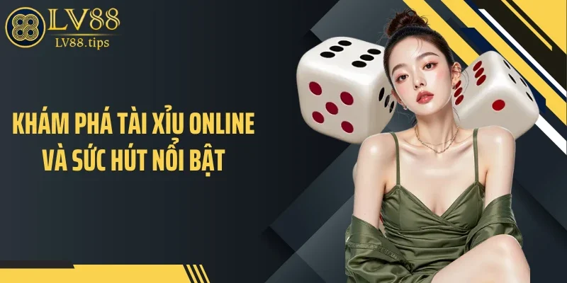 Khám phá tài xỉu online và sức hút nổi bật
